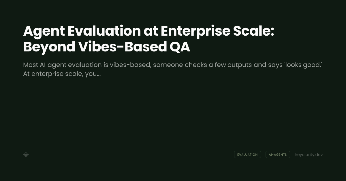 Agent Evaluation at Enterprise Scale: Beyond Vibes-Based QA