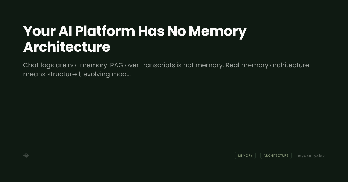 Your AI Platform Has No Memory Architecture