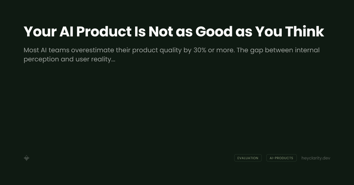 Your AI Product Is Not as Good as You Think