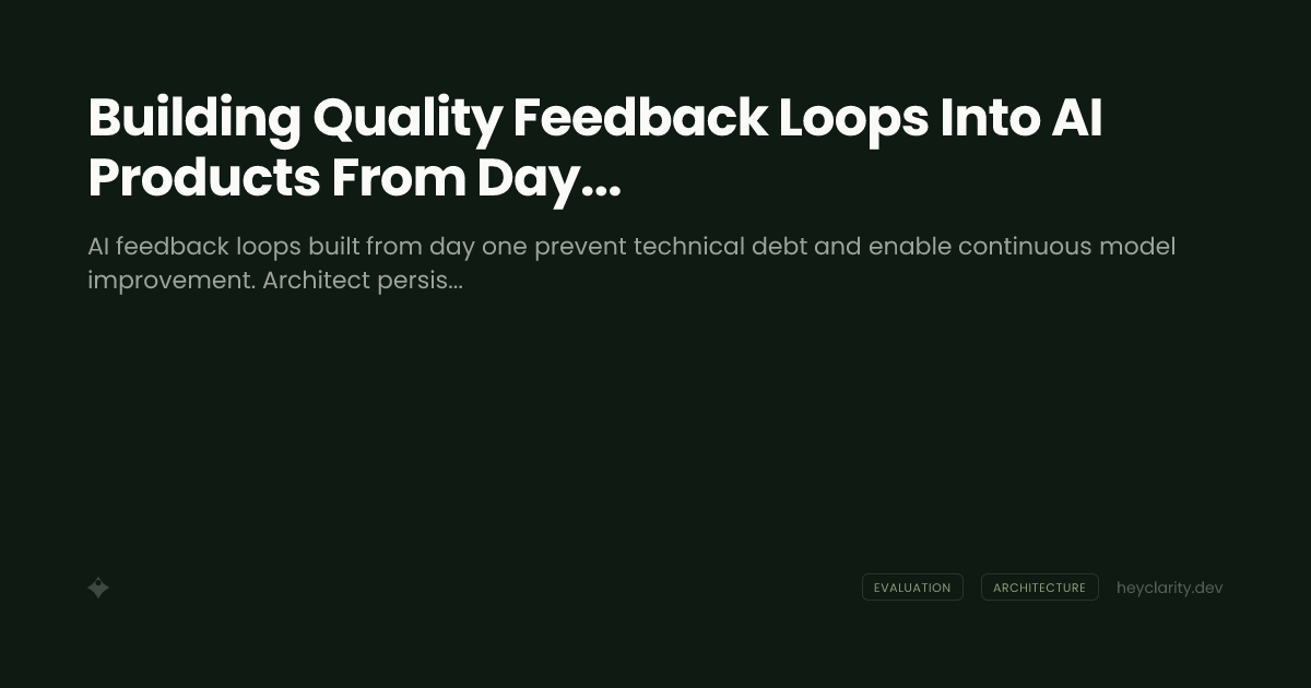 Building Quality Feedback Loops Into AI Products From Day One