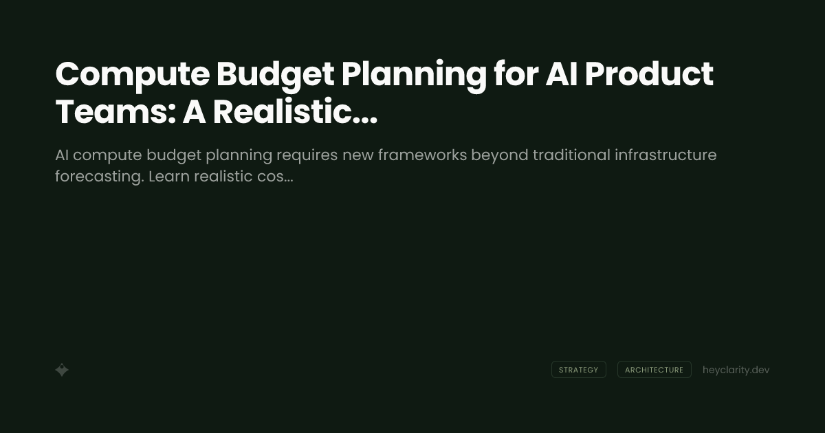 Compute Budget Planning for AI Product Teams: A Realistic Framework