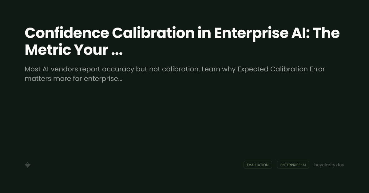 Confidence Calibration in Enterprise AI: The Metric Your Vendor Isn't Tracking