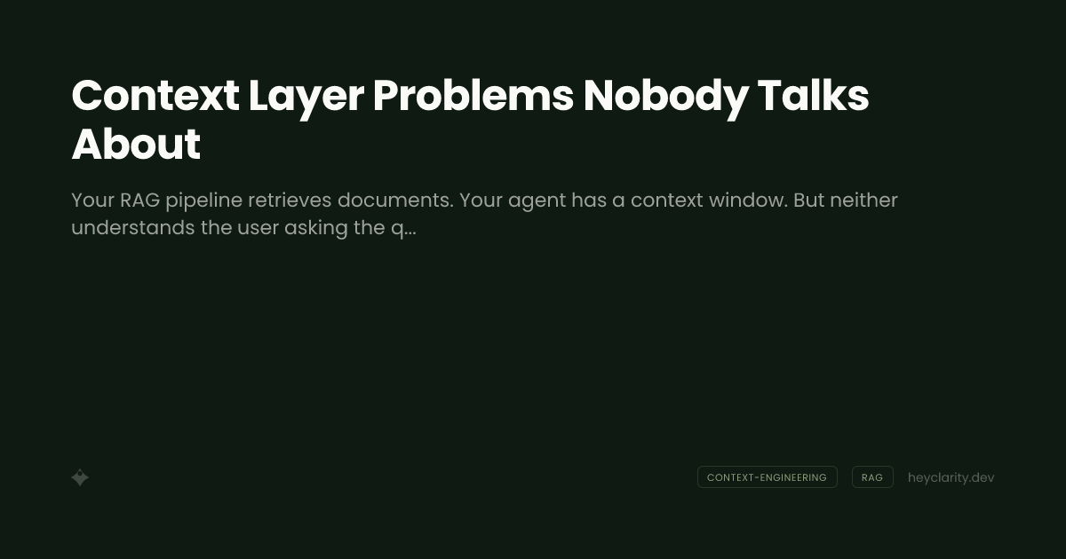 Context Layer Problems Nobody Talks About