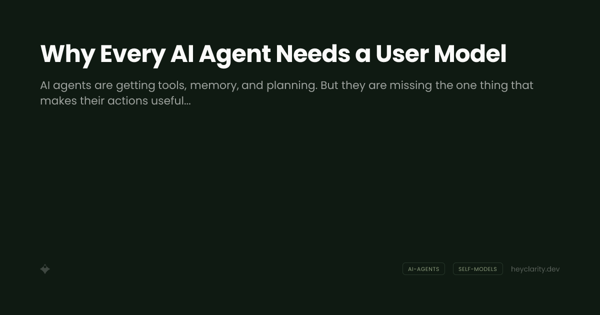 Why Every AI Agent Needs a User Model