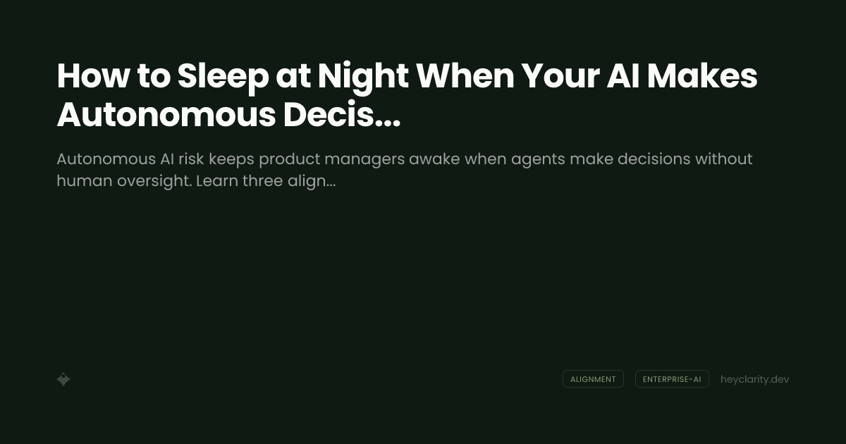 How to Sleep at Night When Your AI Makes Autonomous Decisions