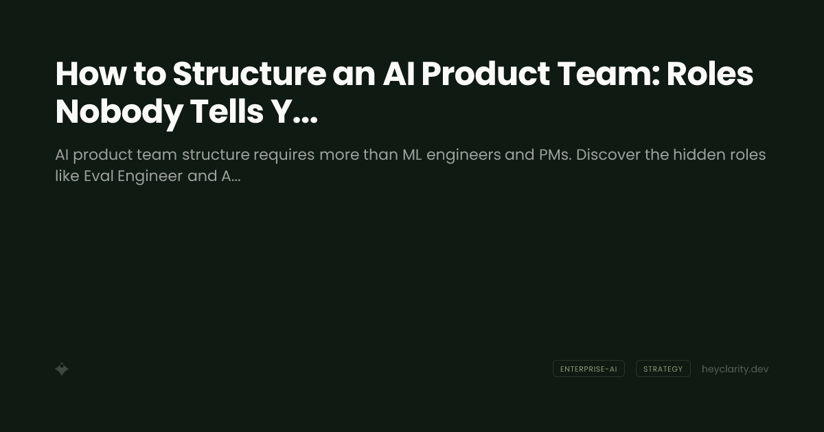 How to Structure an AI Product Team: Roles Nobody Tells You About
