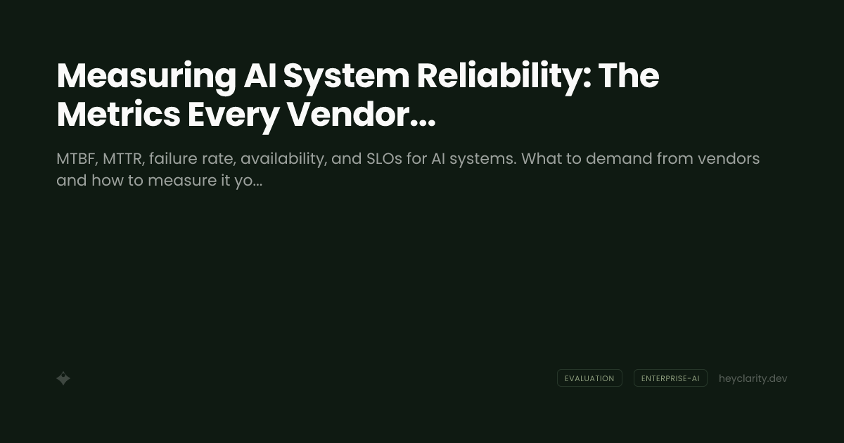 Measuring AI System Reliability: The Metrics Every Vendor Should Report