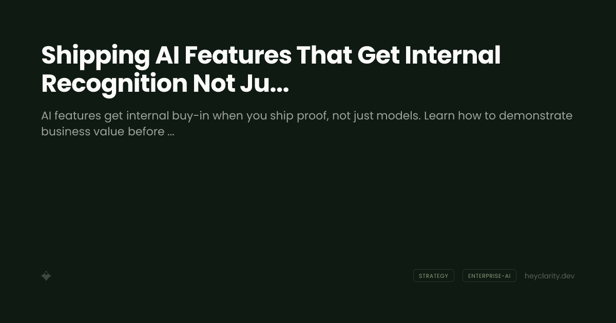 Shipping AI Features That Get Internal Recognition Not Just Launches