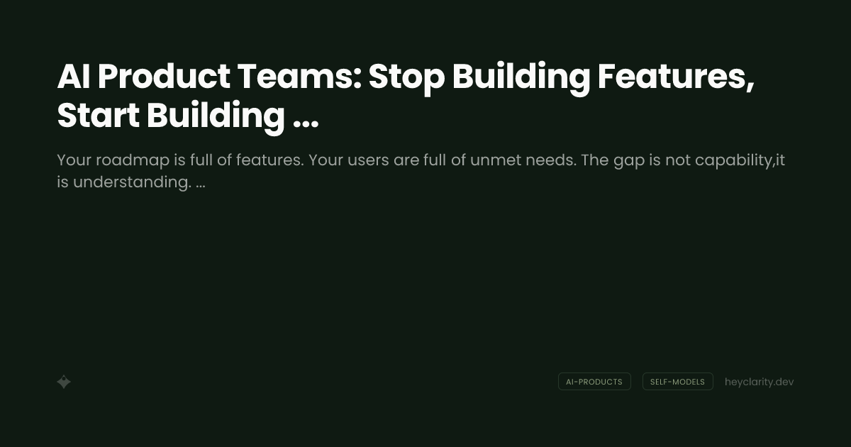 AI Product Teams: Stop Building Features, Start Building Understanding