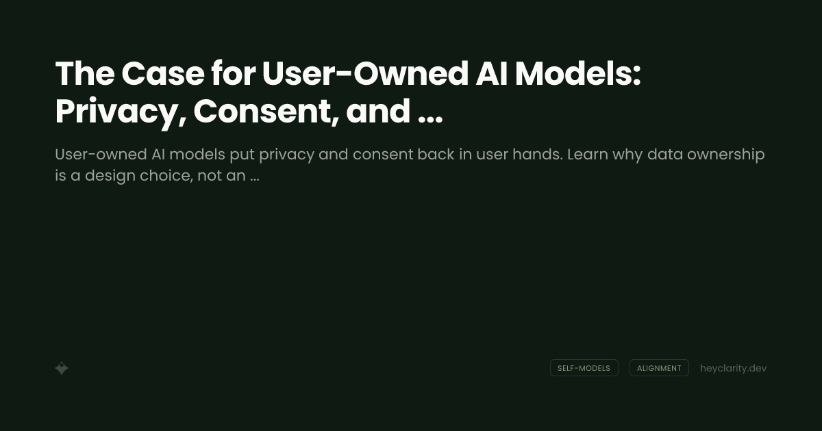 The Case for User-Owned AI Models: Privacy, Consent, and Digital Dignity