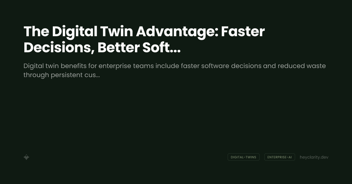The Digital Twin Advantage: Faster Decisions, Better Software, Less Waste