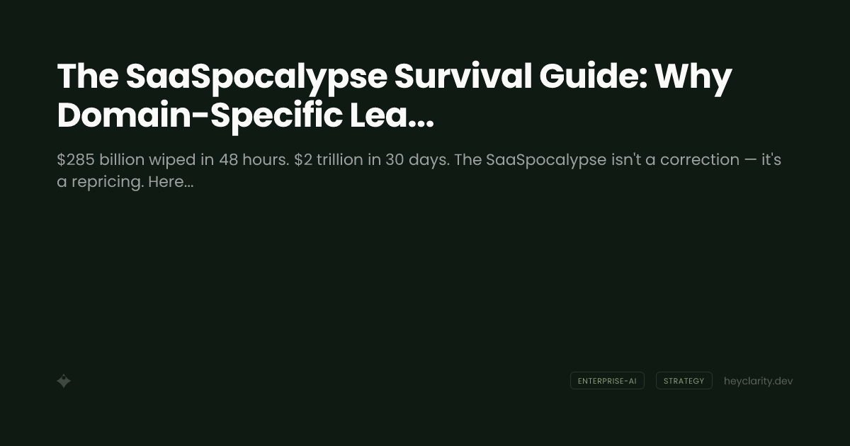 The SaaSpocalypse Survival Guide: Why Domain-Specific Learning Is Your Only Moat
