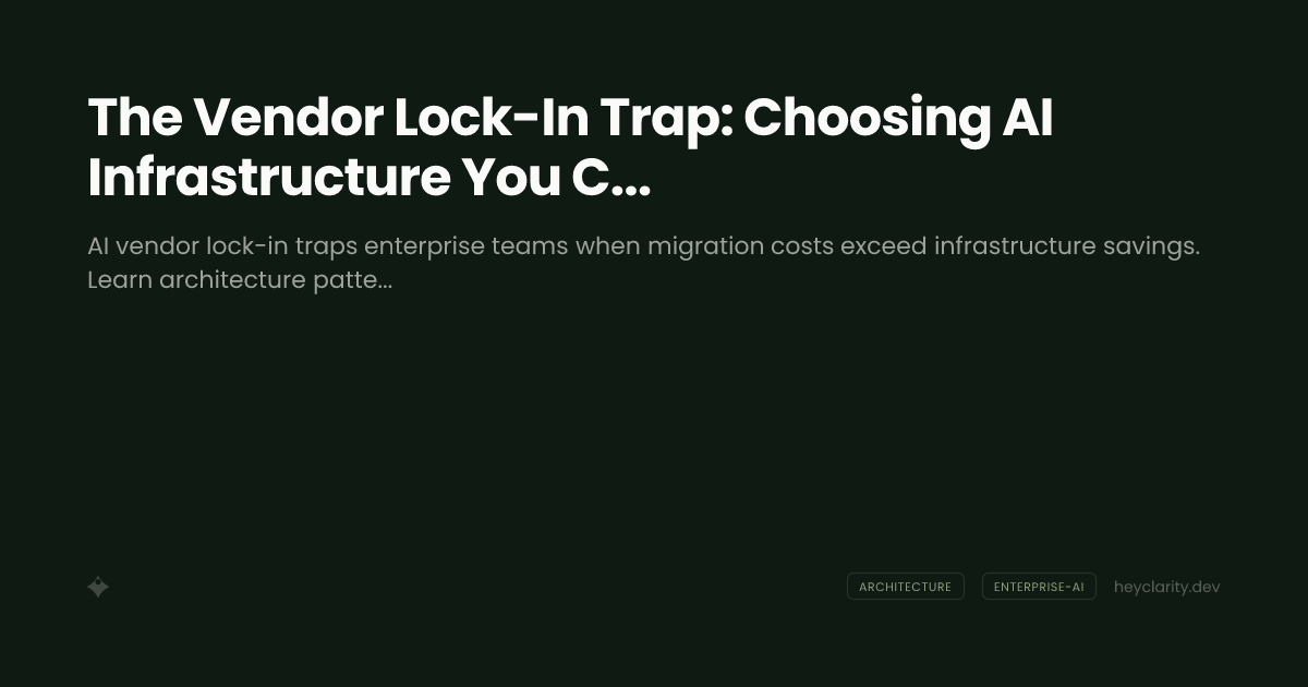 The Vendor Lock-In Trap: Choosing AI Infrastructure You Can Actually Leave