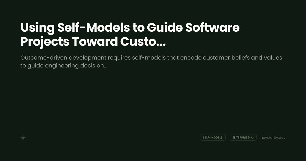 Using Self-Models to Guide Software Projects Toward Customer Outcomes