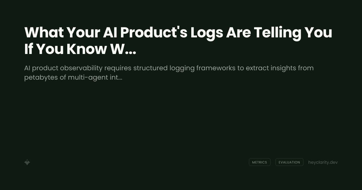What Your AI Product's Logs Are Telling You If You Know Where to Look