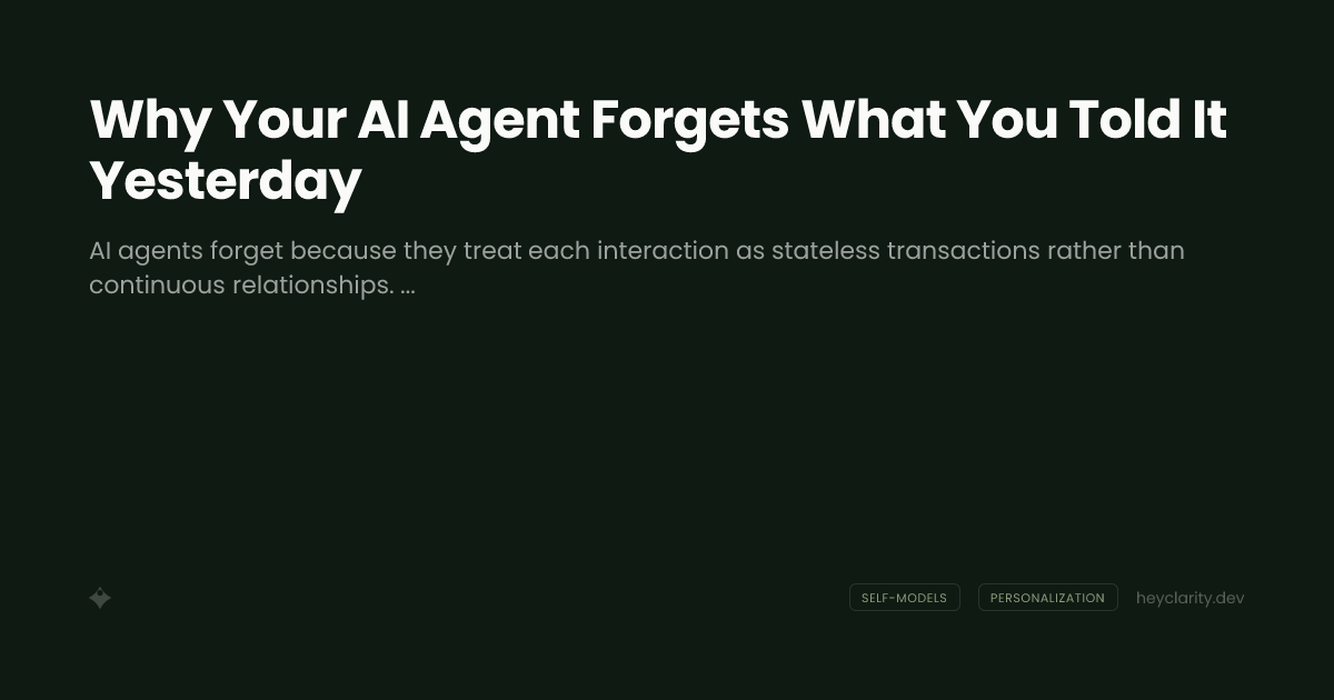 Why Your AI Agent Forgets What You Told It Yesterday