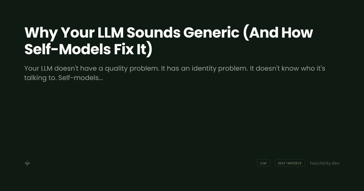 Why Your LLM Sounds Generic (And How Self-Models Fix It)
